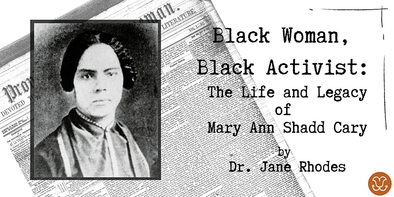 Black Woman, Black Activist: The Life and Legacy of Mary Ann Shadd Cary - Chester County History Center